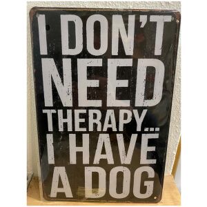 Metalen bord "I don't need Therapy, I have a dog"