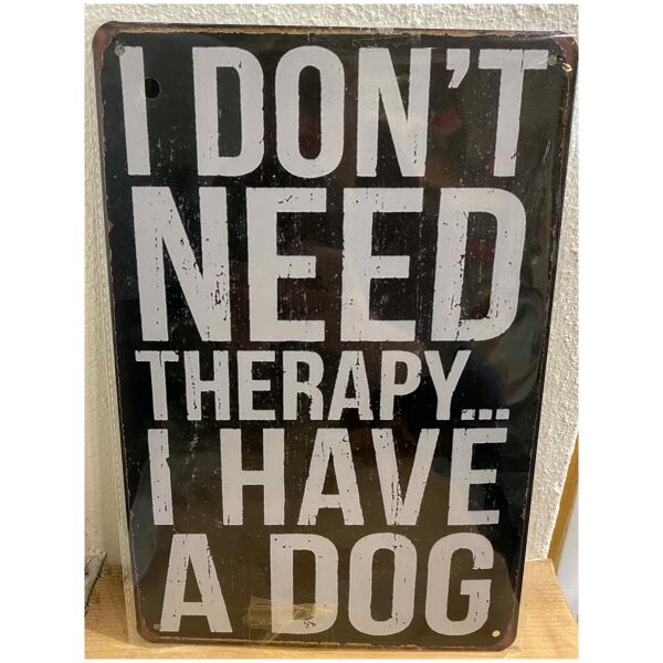 Metalen bord "I don't need Therapy, I have a dog"